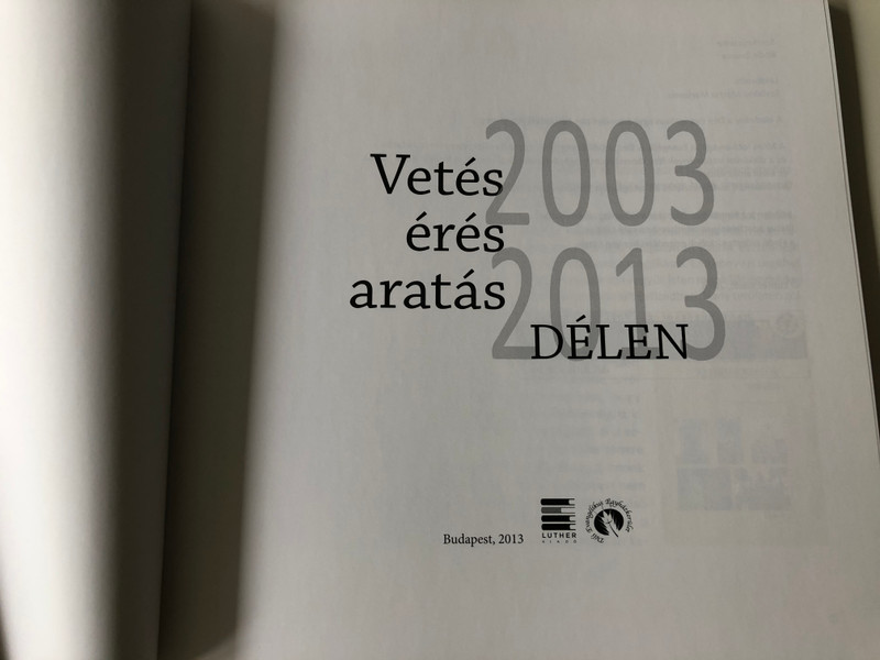 Vetés - érés - aratás délen 2003 - 2013 by Boda Zsuzsa / Luther kiadó 2013 / Paperback / Hungarian evangelical missions in the south of the country (9789633800287) 