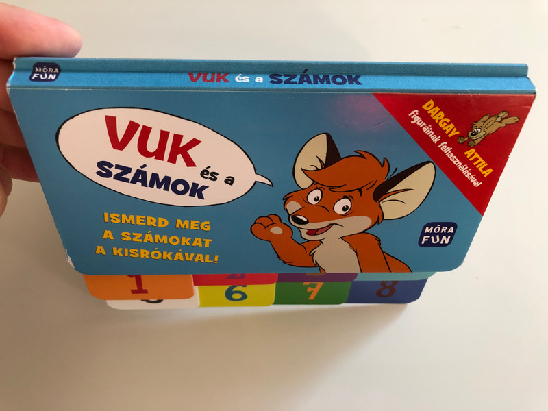 Vuk és a számok - Ismerd meg a számokat a kisrókával! / Learn the numbers with Vuk the little fox / Dargay Attila figuráinak felhasználásával / Móra fun / Móra könyvkiadó / Hungarian booard book (9789634864493)