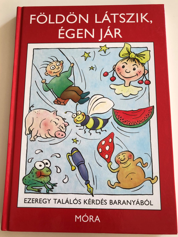 Földön látszik, égen jár - Ezeregy találós kérdés Baranyából by Lábadiné Kedves Klára / Illustrated by Tóth István rajzaival / Móra könyvkiadó 2010 / Hardcover / Hungarian Riddle book for children (9789631187953)