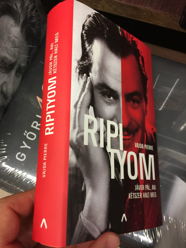 Ripityom - Jávor Pál, aki kétszer halt meg by Vajda Pierre / Athenaeum kiadó 2018 / Biography about Pál Jávor, hungarian actor / Hardcover (9789632938301)