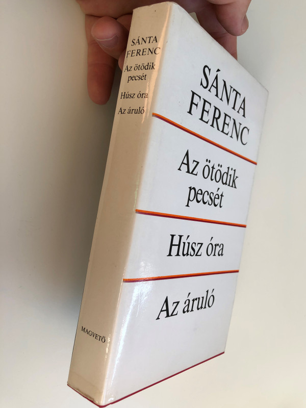Az ötödik pecsét - Húsz Óra - Az áruló by Sánta Ferenc / 3 Hungarian novels by Ferenc Sánta / Magvető könyvkiadó / MA 3454 / Hardcover (9632709926)