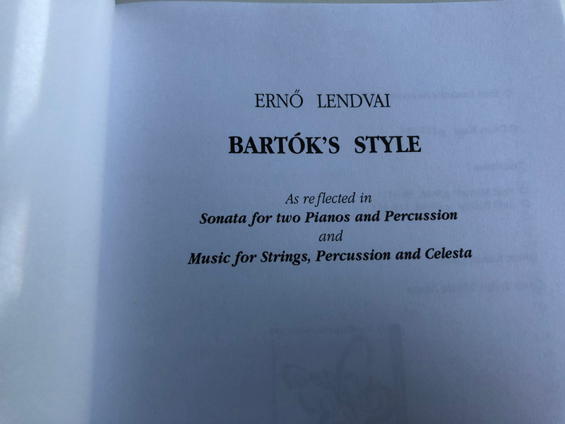 Bartók's Style by Ernő Lendvai / As reflected in Sonata for two Pianos and Percussion and Music for Strings, Percussion and Celesta 
