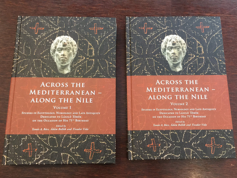 Across the Mediterranean - Along the Nile Volume 1&2 by Tamás A. Bács, Ádám Bollók and Tivadar Vida / Studies in Egyptology, Nubiology and Late Antiquity dedicated to László Török / Hardcover / Hungarian Academy of Sciences - Museum of Fine Arts 2018 (9786155766183)