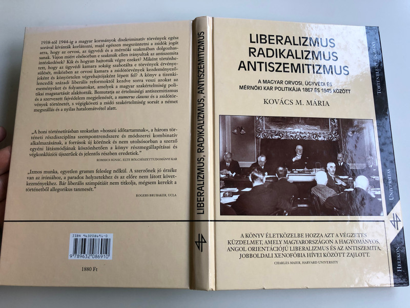 Liberalizmus - Radikalizmus - Antiszemitizmus by Kovács M. Mária / A Magyar orvosi, ügyvédi és mérnöki kar politikája 1867 és 1945 között / Helikon kiadó 2001 Universitas / Történelem tudomány / Hungarian policies in Medicine, Law and Engineering - Liberalism, Radicalism, Anti-Semitism (9632086910)