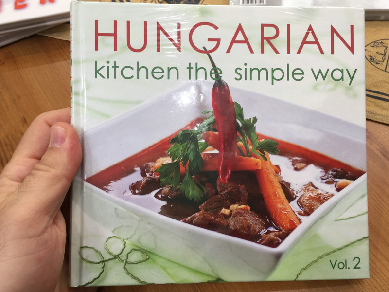 Hungarian kitchen the simple way Vol 2. by Ildikó Kolozsvári / The Secret of the Hungarian Kitchen / CasteloArt - Bear Books / Hardcover / Magyar konyha egyszerűen - angol kiadás (9786155148217)