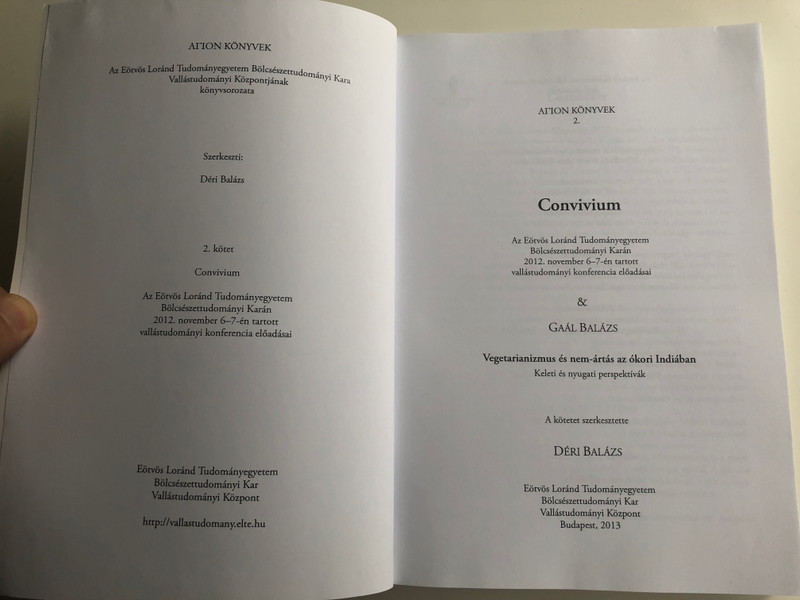 Convivium by Déri Balázs / Az Eötvös Loránd Tudományegyetem Bölcsészettudományi Karán tartott konferencia előadásai & Gaál Balázs - Vegetarianizmus és nem-ártás az ókori Indiában / Paperback / Elte BTK 2013 АГION könyvek (9789632843643)