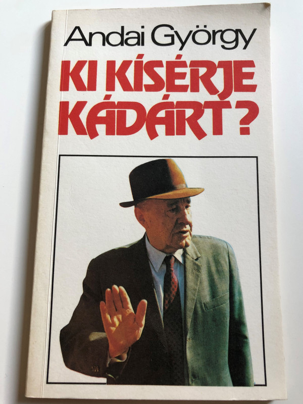 Ki kísérje Kádárt? by Andai György / Riport - tudósításokról / Unió Lap- és könyvkiadó 1990 / Paperback (9637809092)