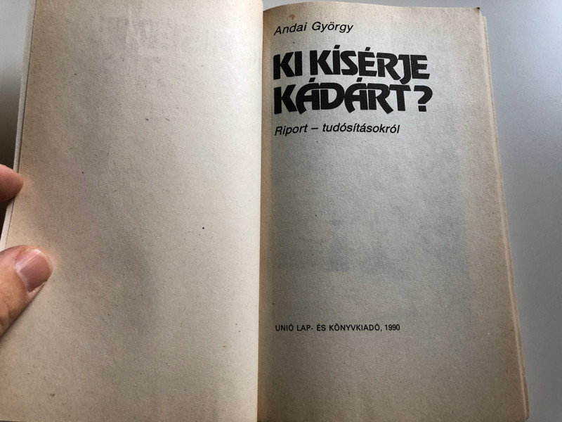 Ki kísérje Kádárt? by Andai György / Riport - tudósításokról / Unió Lap- és könyvkiadó 1990 / Paperback (9637809092)