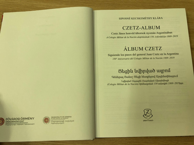 Czetz-Album - Álbum Czetz by Siposné Kecskeméthy Klára / Czetz János honvéd tábornok nyomán Argentínában / Siguiendo los pasos del general Juan Czetz en la Argentina / HM Zrínyi Kiadó / Hungarian - Spanish - Armenian trilingual book / Hardcover (9789633278222)