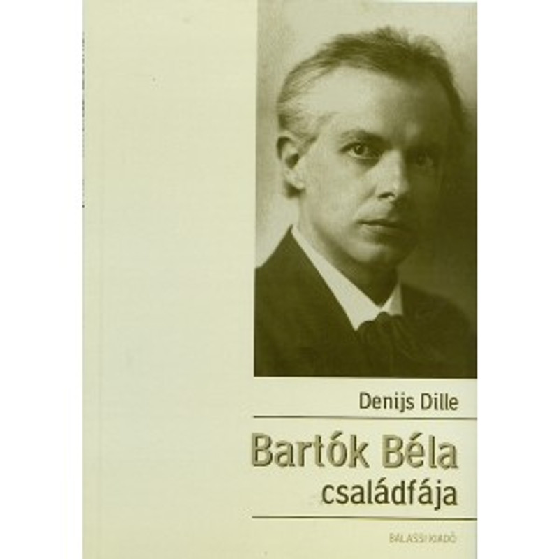 Bartók Béla családfája by Denijs Dille / Balassi Kiadó / The genealogy of Béla Bartók / Paperback (9635060882)
