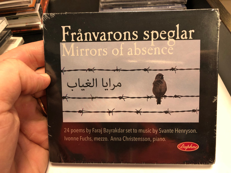 Frånvarons Speglar = Mirrors Of Absence / 24 poems by Faraj Bayrakdar set to music by Svante Henryson. Ivonne Fuchs, mezzo. Anna Christensson, piano. / Daphne Records Audio CD 2019 Stereo / DAPHNE 1064