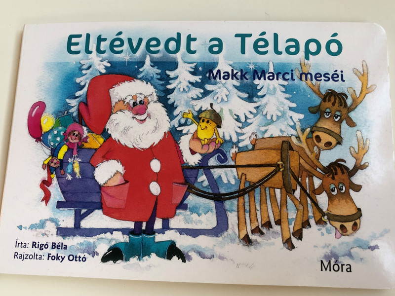 Eltévedt a Télapó - Makk Marci meséi by Rigó Béla / Móra könyvkiadó 2017 / Illustrated by Foky Ottó / Santa Clause is lost / Hungarian Board book for children (9789634157434)