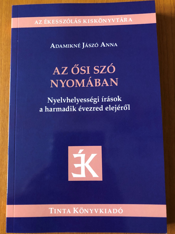 Az Ősi szó nyomában by Adamikné Jászó Anna / Nyelvhelyességi írások aa harmadik évezred elejéről / Az ékesszólás kiskönyvtára / Tinta könyvkiadó 2020 / Paperback (9789634092650)