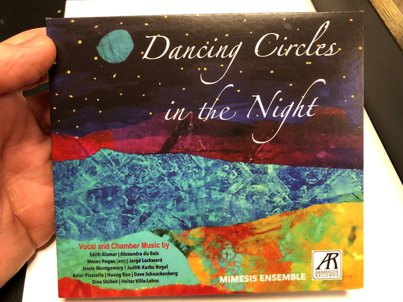 Dancing Circles in the Night / Vocal and Chamber Music by Edith Alomar, Alexandra du Bois, Moses Hogan (arr), Jorge Lockward, Jessie Montgomery, Judith Kurka Negel, Astor Piazzolla / Arabesque Records 2x Audio CD 2020 / 195497049110