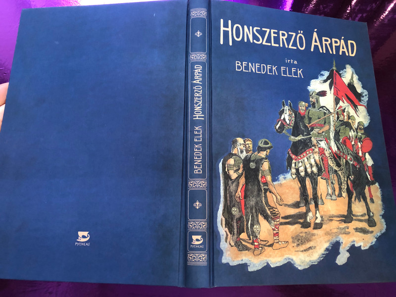 Honszerző Árpád by Benedek Elek / Pytheas Könyvmanufaktúra 2019 / Hardcover / Hungarian Historical novel (9786155741173)