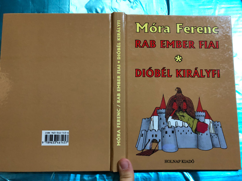 Rab ember fiai - Dióbél királyfi by Móra Ferenc / Holnap Kiadó 1996 / HO 424 / Hardcover / Hungarian Classic writer Ferenc Móra (9789633461457)