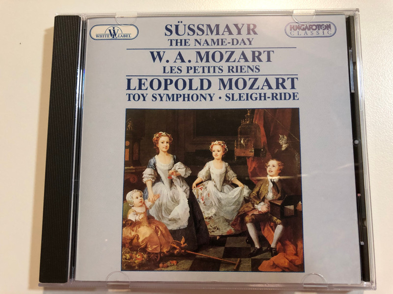 Sussmayr: The Name-Day, W.A. Mozart: Les Petits Riens / Leopold Mozart: Toy Symphony, Sleigh-Rise / Hungaroton Classic Audio CD 1994 / HRC 066