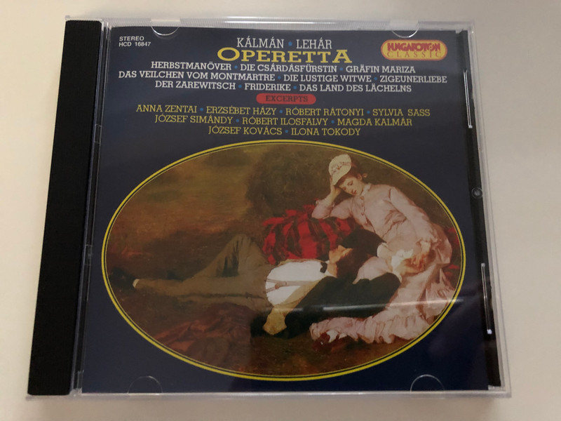 Kálmán, Lehár – Operetta Excerpts / Excerpts: Anna Zentai, Erzsébet Házy, Róbert Rátonyi, Sylvia Sass, József Simándy, Róbert Ilosfalvy, Magda Kalmár, József Kovács, Ilona Tokody / Hungaroton Classic Audio CD 1995 Stereo / HCD 16847