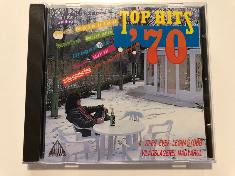 Top Hits '70 / Sailing, Without You, Season in the sun, Draga Alice, Valaki Vár, In the summer time - Itt A Tűzes Nyár / A 70-es Evek Legnagyobb Vilagslagerei Magyarul / Zebra Audio CD 1993 / MZ 076