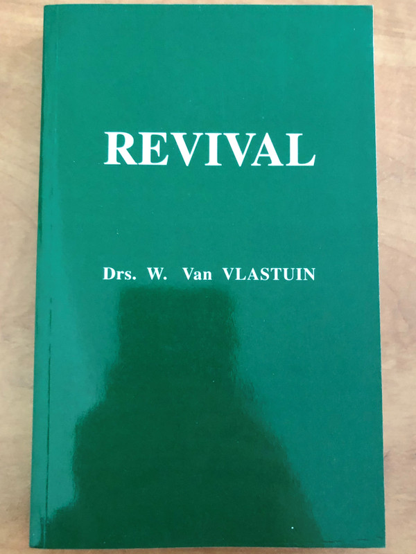 Revival by Drs. W. Van Vlastuin / Translated from Dutch by Jeannette Donkersteeg / The Bunyan press 1998 / Paperback