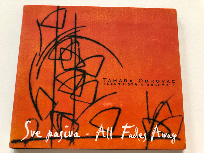 Tamara Obrovac Transhistria Ensemble - Sve pasiva = All Fades Away / Cantus Audio CD 2003 / 988 984 943 2