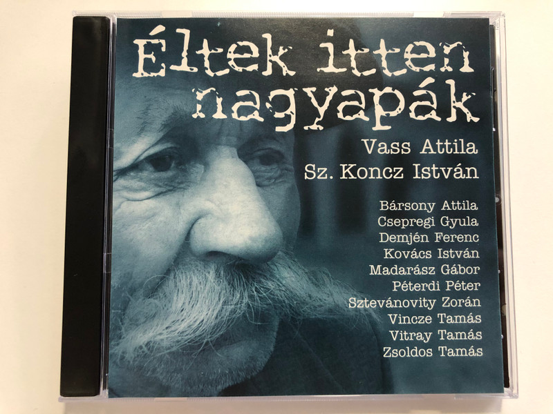 Eltek itten nagyapak - Vass Attila, Sz. Koncz Istvan / Barsony Attila, Csepregi Gyula, Demjen Ferenc, Kovacs Istvan, Madarasz Gabor, Peterdi Peter, Sztevanovity Zoran, Vincze Tamas, Vitray Tamas / Etnofon Audio CD 1998 / ER-CD 026