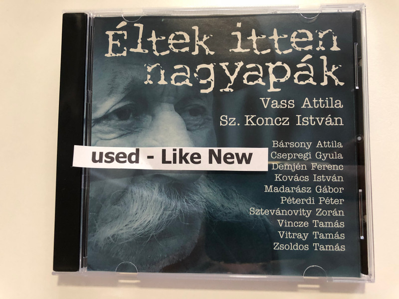 Eltek itten nagyapak - Vass Attila, Sz. Koncz Istvan / Barsony Attila, Csepregi Gyula, Demjen Ferenc, Kovacs Istvan, Madarasz Gabor, Peterdi Peter, Sztevanovity Zoran, Vincze Tamas, Vitray Tamas / Etnofon Audio CD 1998 / ER-CD 026