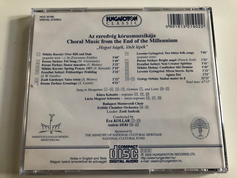 Choral Music from the End of the Milennium - ''Hegyet hagek, lotot lepek'' / Budapest Monteverdi Choir, Erdody Chamber Orchestra, Leader: Zsolt Szefcsik, Conducted by Eva Kollar, Andras Deri / Hungaroton Classic Audio CD 2003 Stereo / HCD 32190