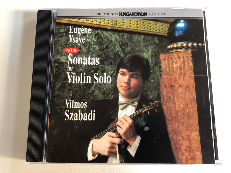Eugène Ysaÿe – Six Sonatas For Violin Solo - Vilmos Szabadi / Hungaroton Audio CD 1992 Stereo / HCD 31476