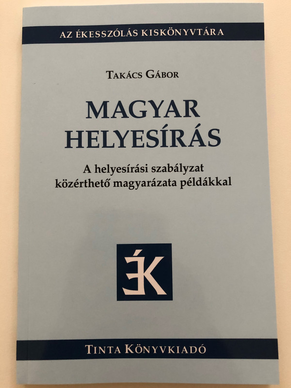 Magyar Helyesírás by Takács Gábor / Hungarian spelling for dummies / A helyesírási szabályzat közérthető magyarázata példákkal / Tinta Könyvkiadó 2021 / Paperback (9789634092940)