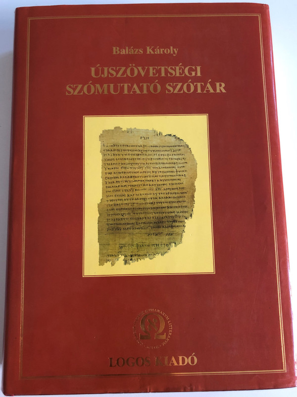 Újszövetségi Szómutató Szótár by Balázs Károly / Hungarian New Testament Word Dictionary / Logos Kiadó 1998 / Hardcover (9638159111)