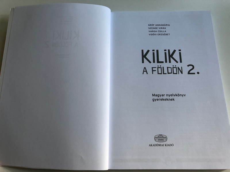 Kiliki a földön 2. Magyar nyelvkönyv gyerekeknek by Varga Csilla, Gróf Annamária, Szende Virág, Vidéki Erzsébet  Balassi Intézet - Akadémiai Kiadó 2019  Magyar Kezdőknek - Hungarian for beginners vol 2.  Paperback (9789630596527)
