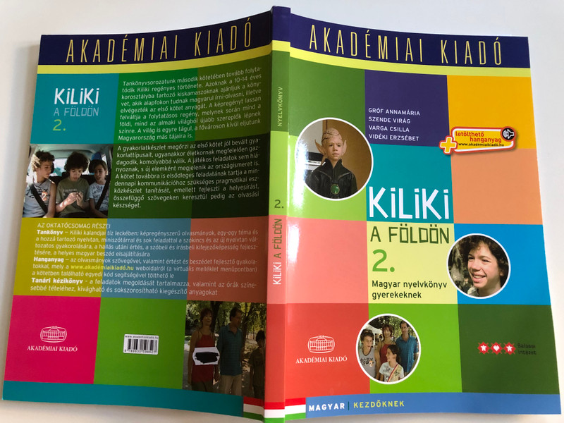 Kiliki a földön 2. Magyar nyelvkönyv gyerekeknek by Varga Csilla, Gróf Annamária, Szende Virág, Vidéki Erzsébet  Balassi Intézet - Akadémiai Kiadó 2019  Magyar Kezdőknek - Hungarian for beginners vol 2.  Paperback (9789630596527)