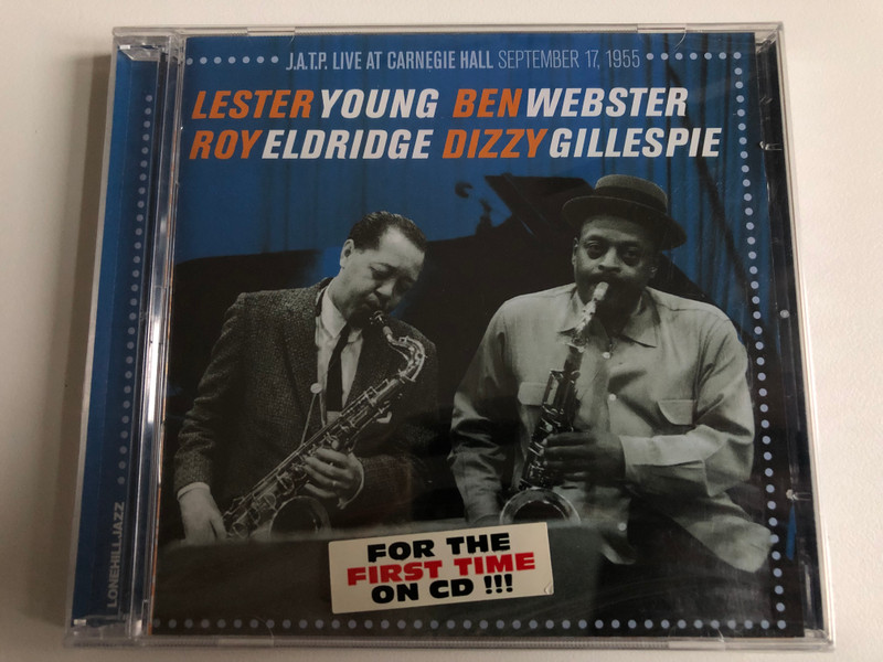 Lester Young, Ben Webster, Roy Eldridge, Dizzy Gillespie – J.A.T.P. Live At Carnegie Hall September 17, 1955 / For The First Time On CD !!! / Lone Hill Jazz 2x Audio CD 2009 / LHJ10364