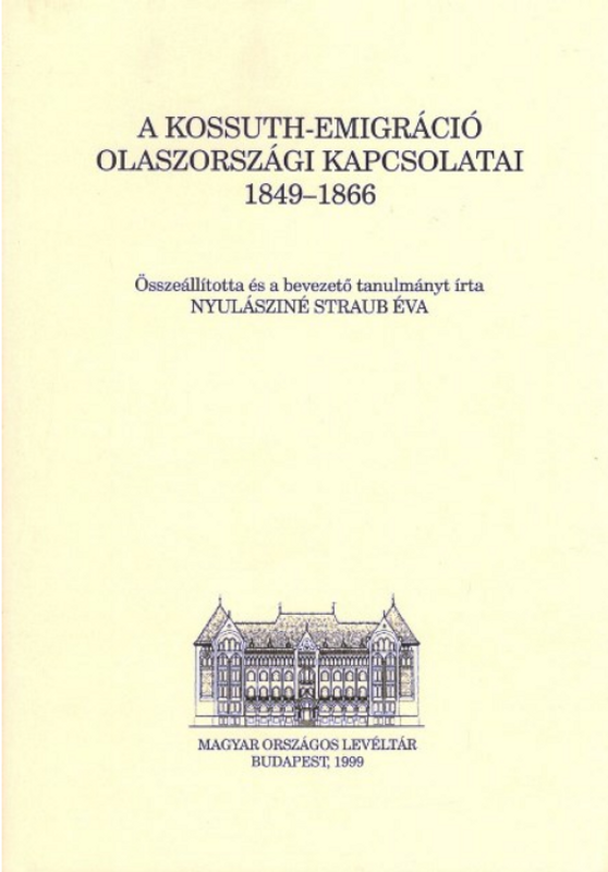 Nyulásziné Straub Éva: Kossuth emigráció olaszországi kapcsolatai 1849 - 1866 (1998) Nyulásziné Straub Éva: Kossuth emigráció olaszországi kapcsolatai 1849 - 1866 (1998)