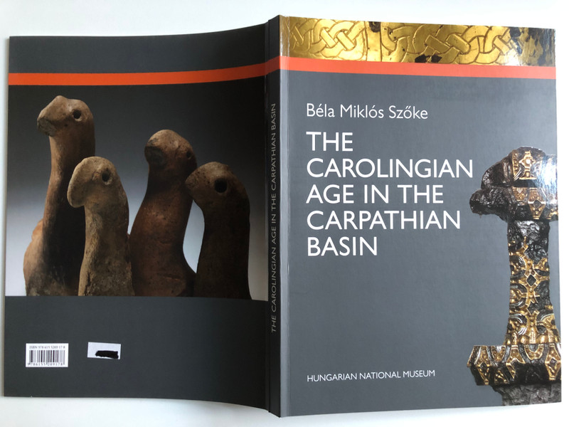 Szőke Béla Miklós The Carolingian Age in the Carpathian Basin (9786155209178)