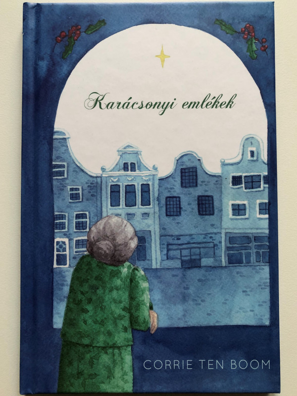 Karácsonyi emlékek by Corrie Ten Boom / Hungarian edition of Corrie's Christmas Memories / Hardcover / Keresztyén Ismeretterjesztő Alapítvány 2021 / Illustrations by Herrmann Hanna (9786155446696)