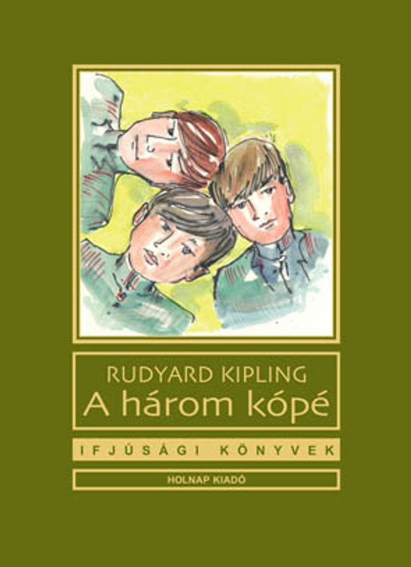 A három kópé / Rudyard Kipling / Illusztrátor: Győrfi András Sorozat: Ifjúsági Könyvek sorozat / Holnap Kiadó / 2010 A három kópé / Rudyard Kipling / Illusztrátor: Győrfi András Sorozat: Ifjúsági Könyvek sorozat / Holnap Kiadó / 2010