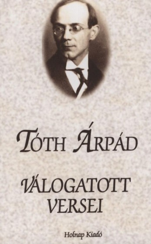 Tóth Árpád válogatott versei / Válogatott Versek sorozat / Holnap Kiadó / 2002