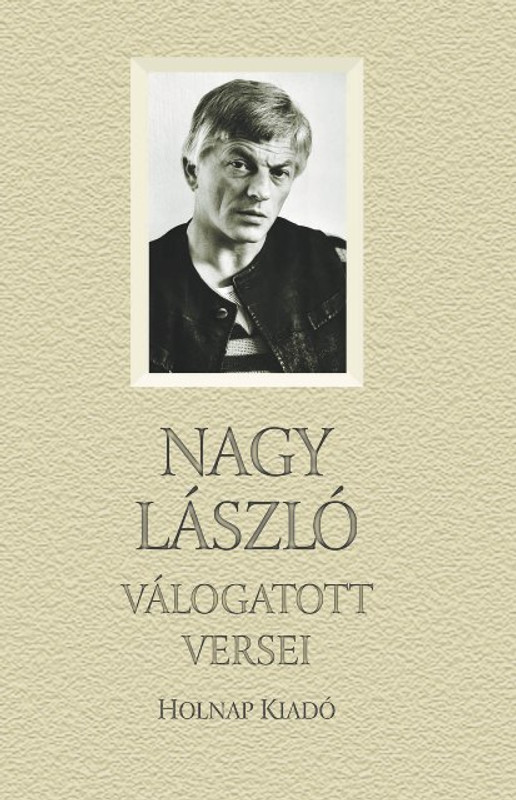 Nagy László válogatott versei / Sorozat: Válogatott Versek sorozat / Holnap Kiadó / 2006