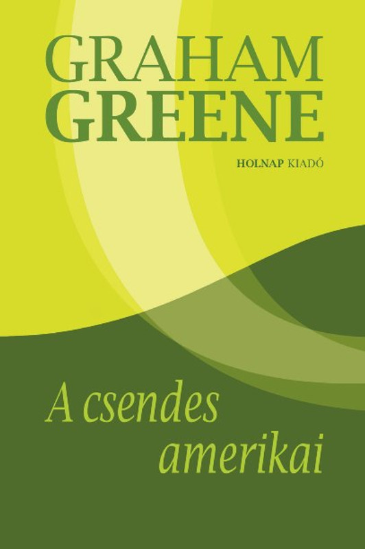 A csendes amerikai / Graham Greene / Sorozat: Graham Greene sorozat / Holnap Kiadó / 2010