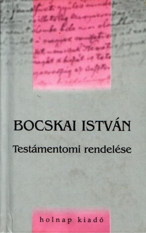 Testámentomi rendelése / Bocskai István / Sorozat: Művelődéstörténeti Zsebkönyvek / Holnap Kiadó / 2001