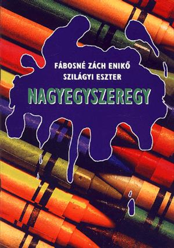 Nagyegyszeregy / Fábosné Zách Enikő – Szilágyi Eszter / Holnap Kiadó / 1999