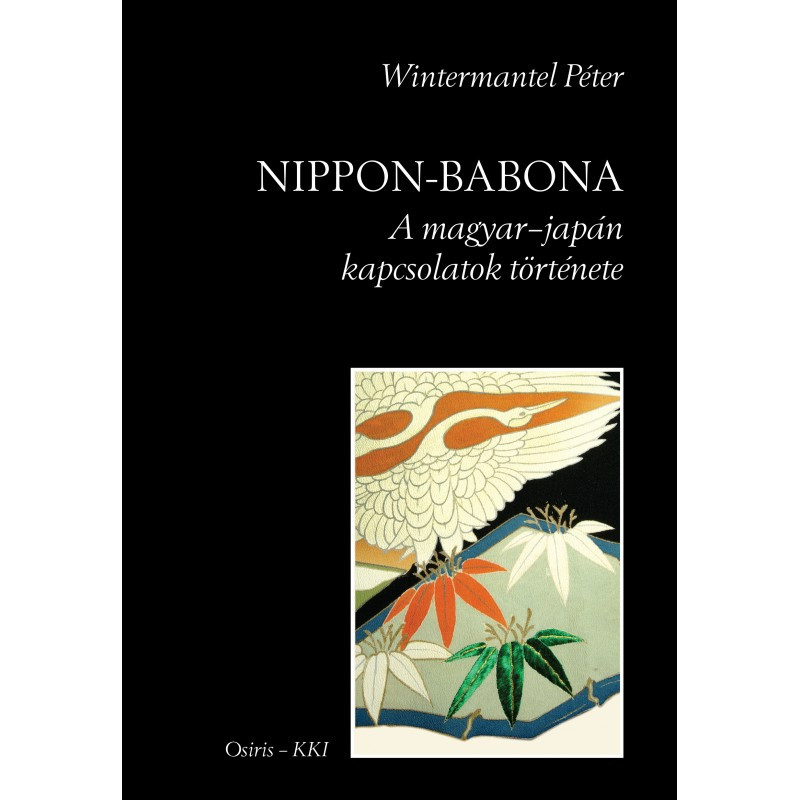 Nippon-babona - A magyar-japán kapcsolatok története / Wintermantel Péter / Osiris Kiadó / 2017 