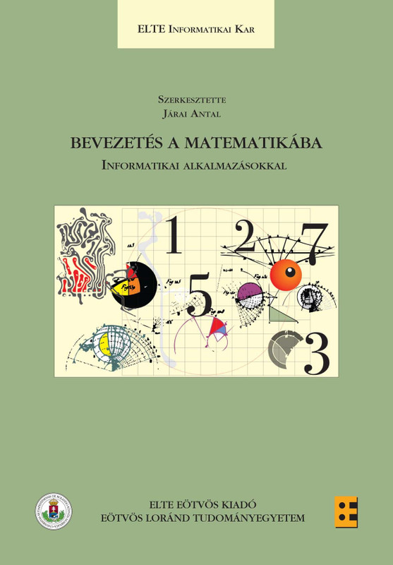 Bevezetés a matematikába - informatikai alkalmazásokkal / Járai Antal / ELTE Eötvös Kiadó Kft. / 2012