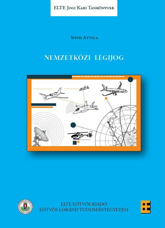 Nemzetközi légijog / Sipos Attila / ELTE Eötvös Kiadó Kft. / 2021