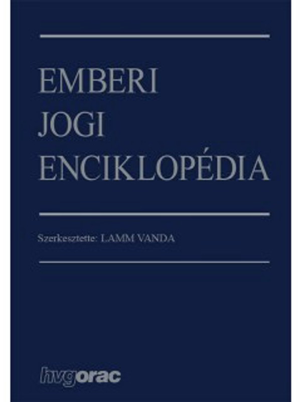 Emberi jogi enciklopédia / Lamm Vanda / HVG-ORAC Lap- és Könyvkiadó Kft. / 2018