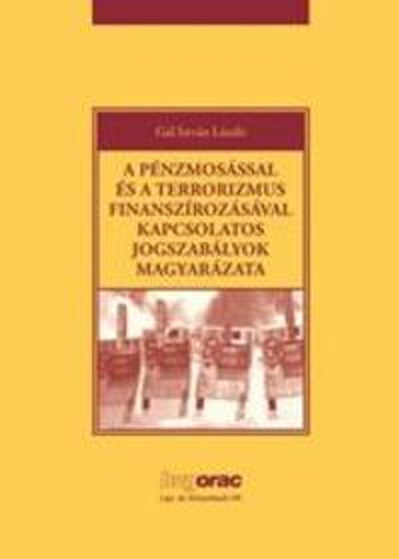 A pénzmosással és a terrorizmus finanszírozásával kapcsolatos jogszabályok magyarázata / Gál István László / HVG-ORAC Lap- és Könyvkiadó Kft. / 2012 A pénzmosással és a terrorizmus finanszírozásával kapcsolatos jogszabályok magyarázata / Gál István László / HVG-ORAC Lap- és Könyvkiadó Kft. / 2012