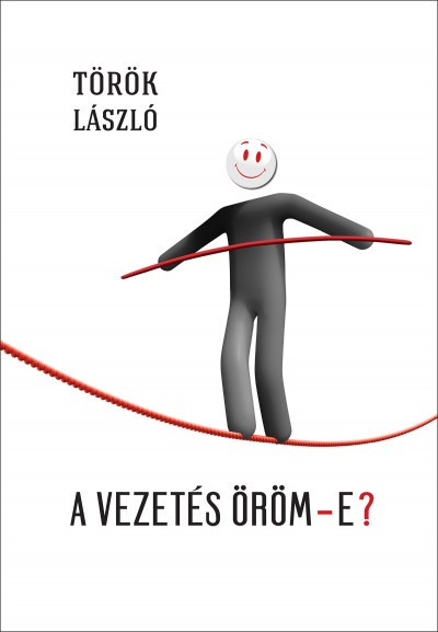A vezetés öröm-e? / Török László / Kossuth Kiadó / 2015