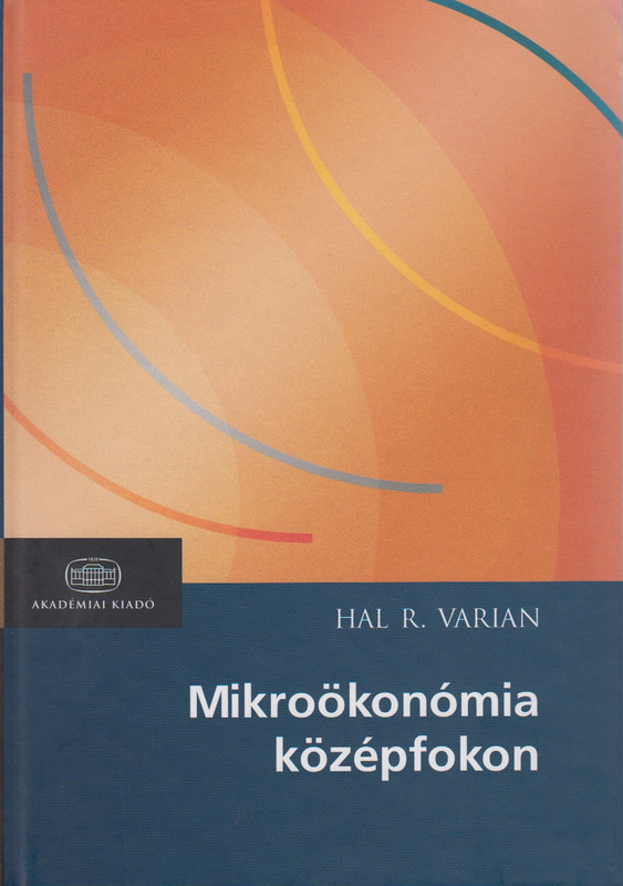 Mikroökonómia középfokon / Hal R. Varian / Akadémiai Kiadó / 2005